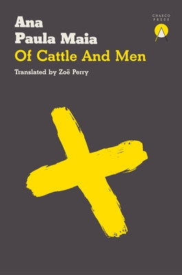 Of Cattle and Men by Maia, Ana Paula