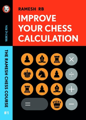 Improve Your Chess Calculation: The Ramesh Chess Course by Rb, Ramesh