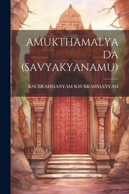 Amukthamalyada (Savyakyanamu) by Ksubrahmanyam, Ksubrahmanyam