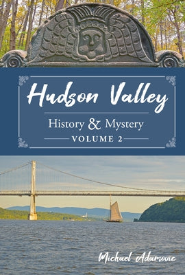 Hudson Valley History & Mystery, Volume 2 by Adamovic, Michael