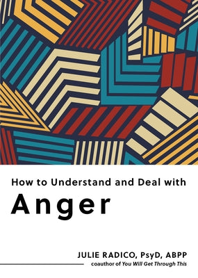 How to Understand and Deal with Anger: Everything You Need to Know by Radico, Julie