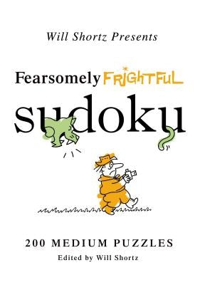 Will Shortz Presents Fearsomely Frightful Sudoku: 200 Medium Puzzles by Shortz, Will