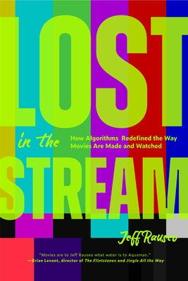 Lost in the Stream: How Algorithms Redefined the Way Movies Are Made and Watched (Creating a Watch List, Film Lovers Gift) by Rauseo, Jeff