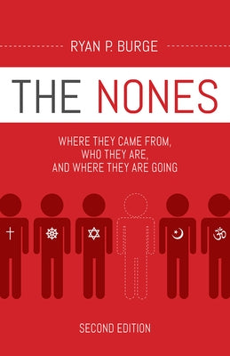 The Nones, Second Edition: Where They Came From, Who They Are, and Where They Are Going by Burge, Ryan P.