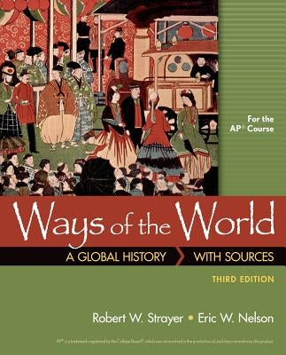 Ways of the World with Sources for the Ap(r) Course by Strayer, Robert W.