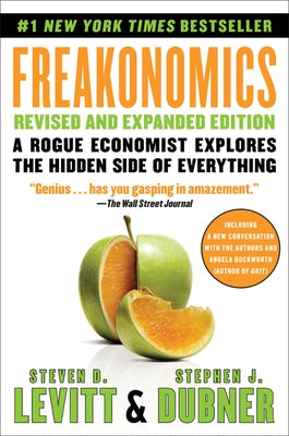 Freakonomics Revised and Expanded Edition: A Rogue Economist Explores the Hidden Side of Everything by Levitt, Steven D.