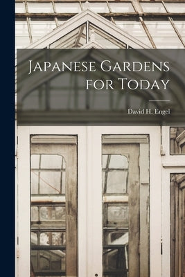 Japanese Gardens for Today by Engel, David H. (David Harris)