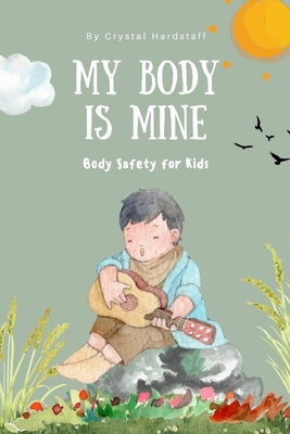 My Body is Mine: Body Safety for Kids by Hardstaff, Crystal