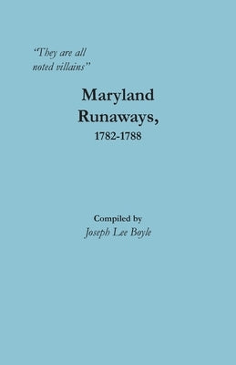 "They are all noted villains": Maryland Runaways, 1782-1788 by Boyle, Joseph Lee