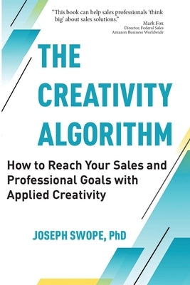 The Creativity Algorithm: How to Reach Your Sales and Professional Goals with Applied Creativity by Swope, Joseph