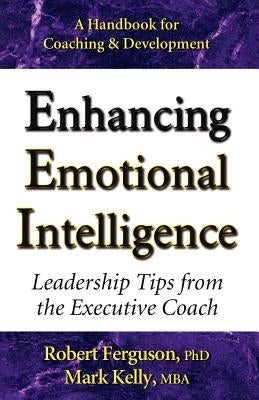 Enhancing Emotional Intelligence: Leadership Tips from the Executive Coach by Kelly, Mark