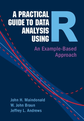 A Practical Guide to Data Analysis Using R: An Example-Based Approach by Maindonald, John H.