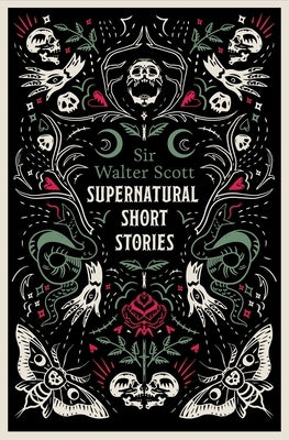 Supernatural Short Stories: Tales of Murder and Letters on Demonology and Witchcraft by Scott, Walter