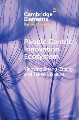 People Centric Innovation Ecosystem: Japanese Management and Practices by Zhang-Zhang, Yingying