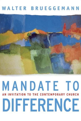 Mandate to Difference: An Invitation to the Contemporary Church by Brueggemann, Walter