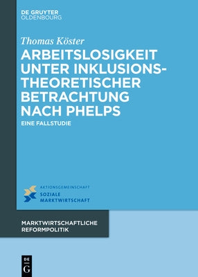 Arbeitslosigkeit unter inklusionstheoretischer Betrachtung nach Phelps by K&#246;ster, Thomas