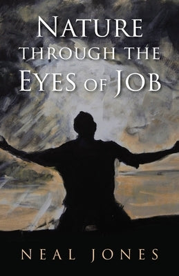 Nature Through the Eyes of Job by Jones, Neal