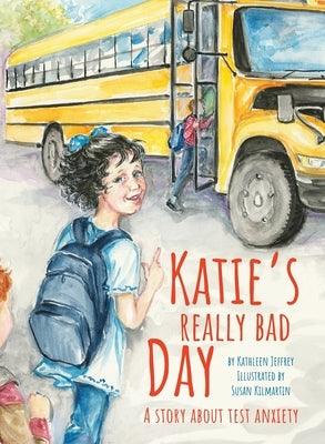 Katie's Really Bad Day: A Story About Test Anxiety by Jeffrey, Kathleen