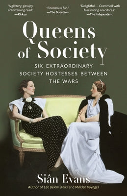 Queens of Society: Six Extraordinary Society Hostesses Between the Wars by Evans, SiÃ¢n