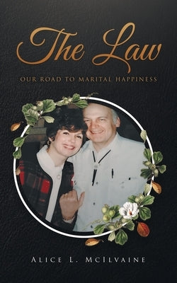 The Law Our Road to Marital Happiness by McIlvaine, Alice L.