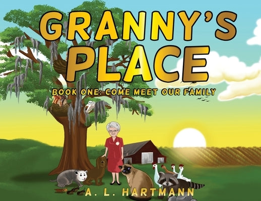 Granny's Place: Book One: Come Meet Our Family by A L Hartmann