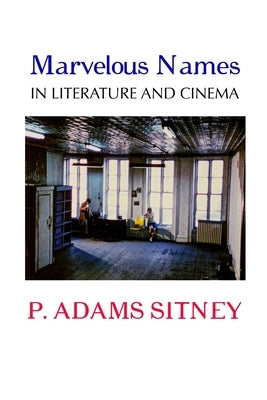 Marvelous Names in Literature and Cinema by Sitney, P. Adams