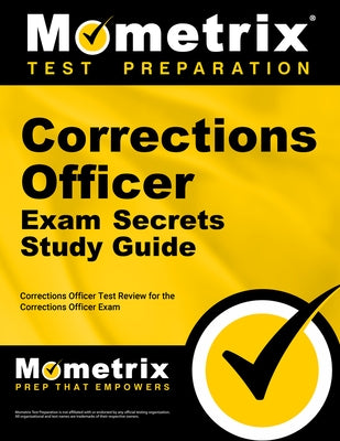 Corrections Officer Exam Secrets Study Guide: Corrections Officer Test Review for the Corrections Officer Exam by Mometrix Law Enforcement Test Team