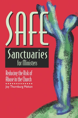 Safe Sanctuaries for Ministers: Reducing the Risk of Abuse in the Church by Thornburg Melton, Joy