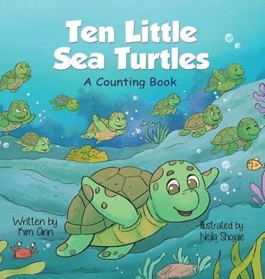 Ten Little Sea Turtles: A Counting Book by Ann, Kim