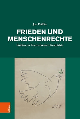 Frieden Und Menschenrechte: Studien Zur Internationalen Geschichte by Dulffer, Jost
