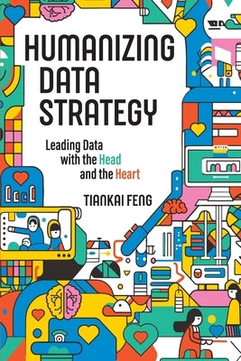 Humanizing Data Strategy by Feng, Tiankai