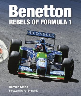 Benetton: Rebels of Formula 1 by Smith, Damien