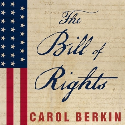 The Bill of Rights Lib/E: The Fight to Secure America's Liberties by Berkin, Carol