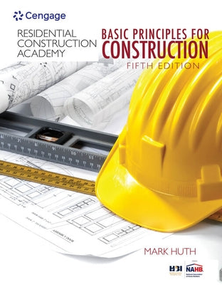 Residential Construction Academy: Basic Principles for Construction by Huth, Mark