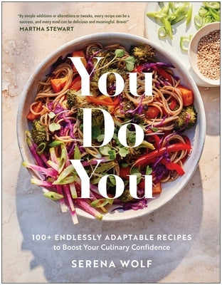 You Do You: 100+ Endlessly Adaptable Recipes to Boost Your Culinary Confidence by Wolf, Serena