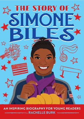 The Story of Simone Biles: An Inspiring Biography for Young Readers by Burk, Rachelle