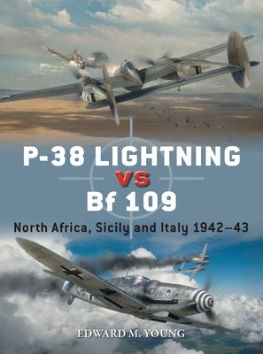 P-38 Lightning Vs Bf 109: North Africa, Sicily and Italy 1942-43 by Young, Edward M.