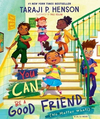 You Can Be a Good Friend (No Matter What!): A Lil Tj Book (56th NAACP Image Award Winner for Children's Literature) by Henson, Taraji P.