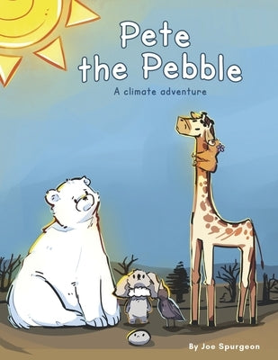 Pete the Pebble: A Climate Adventure by Spurgeon, Joe