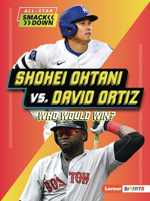 Shohei Ohtani vs. David Ortiz: Who Would Win? by Douglas, Peter