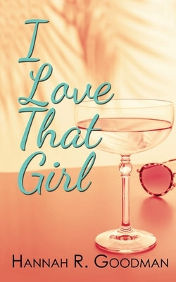 I Love That Girl by Goodman, Hannah R.