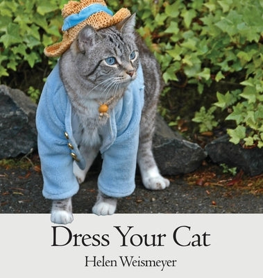 Dress Your Cat by Weismeyer, Helen