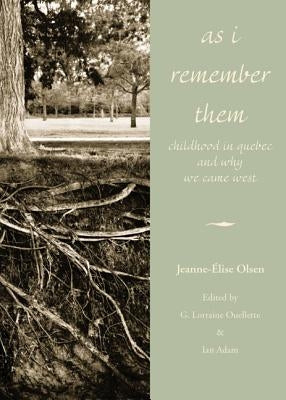 As I Remember Them: Childhood in Quebec and Why We Came West by Olsen, Jeanne-Elise