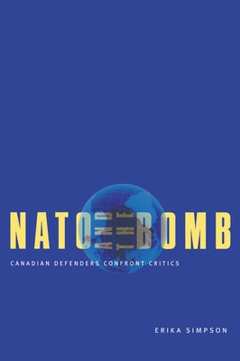 NATO and the Bomb: Canadian Defenders Confront Critics by Simpson, Erika