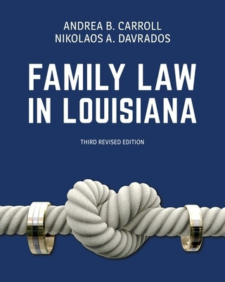 Family Law in Louisiana, Third Revised Edition by Carroll, Andrea B.