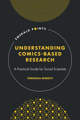 Understanding Comics-Based Research: A Practical Guide for Social Scientists by Moretti, Veronica