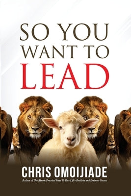 So You Want To Lead by Omoijiade, Chris