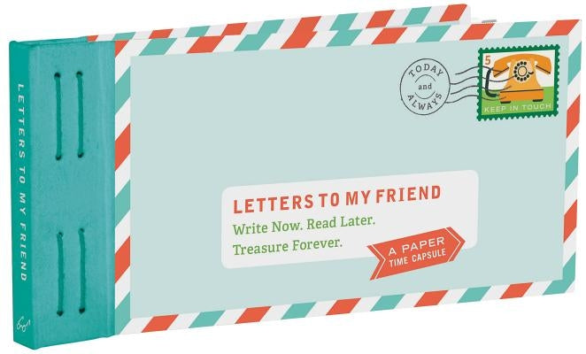Letters to My Friend: Write Now. Read Later. Treasure Forever. by Redmond, Lea