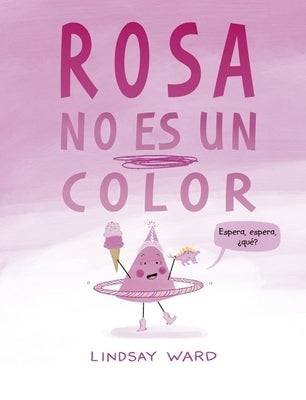 Rosa No Es Un Color by Ward, Lindsay