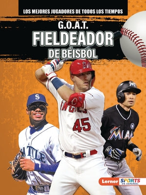 G.O.A.T. Fieldeador de B?isbol (G.O.A.T. Baseball Outfielders) by Lowe, Alexander